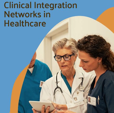 Tapping into the Potential of Clinical Integration Networks in the Healthcare