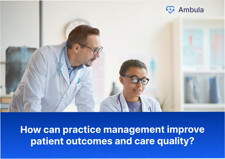 How can practice management improve patient outcomes and care quality