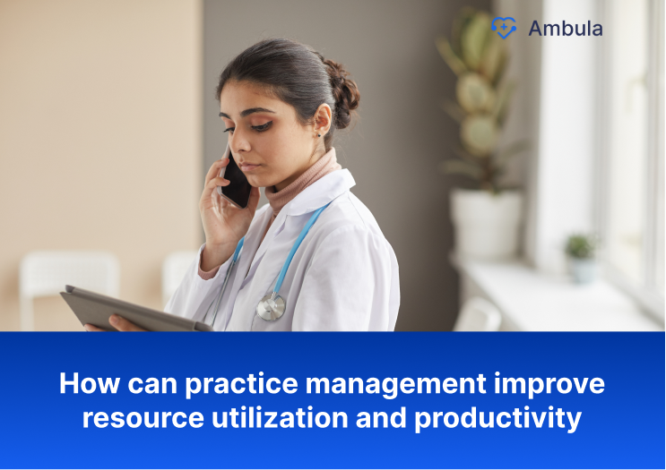 How can practice management improve resource utilization and productivity