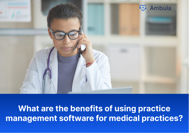 What are the benefits of using practice management software for medical practices?