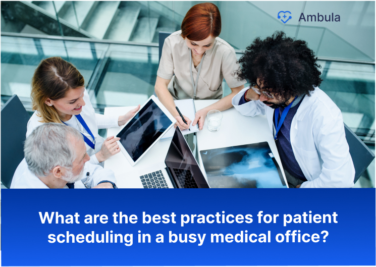 What are the best practices for patient scheduling in a busy medical office?