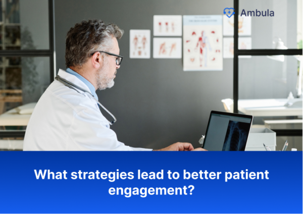 What strategies lead to better patient engagement?