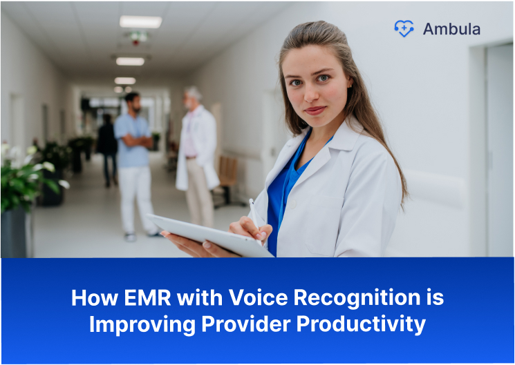 How EMR with Voice Recognition is Improving Provider Productivity