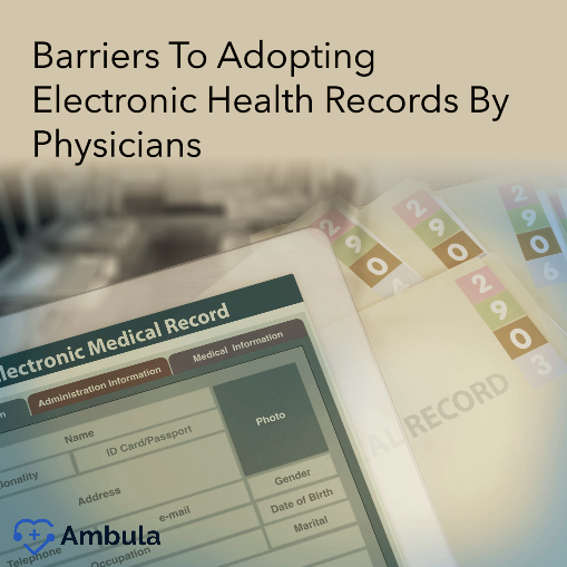 Barriers To Adopting Electronic Health Records By Physicians