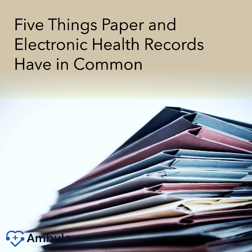 Five things Paper and Electronic Health Records Have in Common