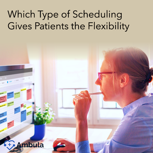 Which Type of Scheduling Gives Patients the Flexibility