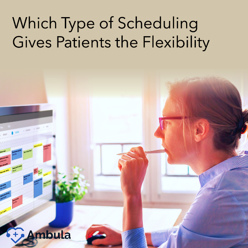 Which Type of Scheduling Gives Patients the Flexibility 