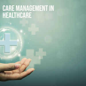 What Is Care Management In Healthcare